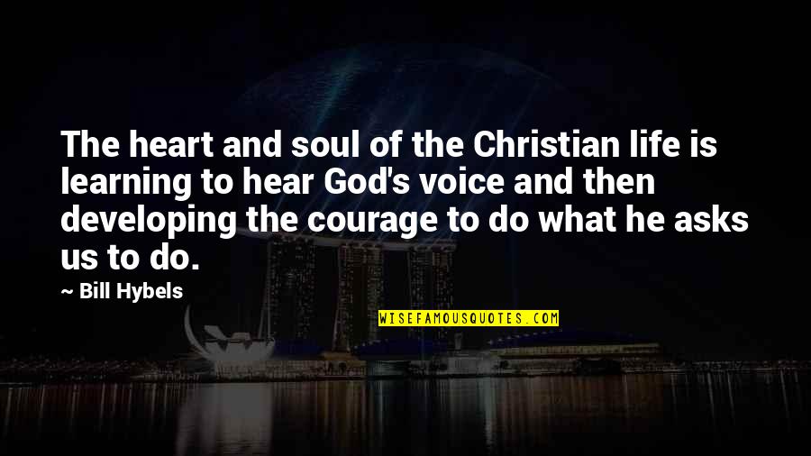 The Voice Of God Quotes By Bill Hybels: The heart and soul of the Christian life The Voice Of God Quotes By Bill Hybels: The heart and soul of the Christian life