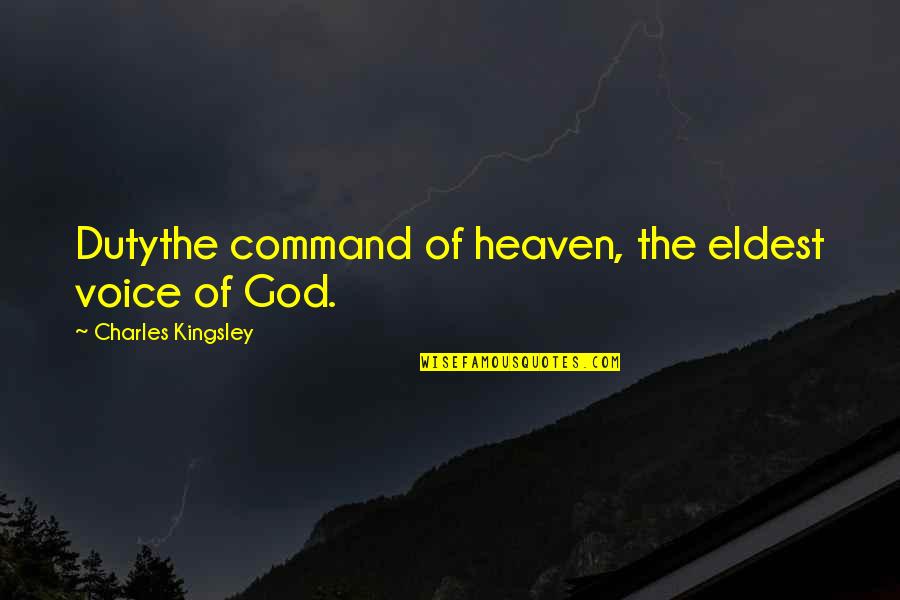 The Voice Of God Quotes By Charles Kingsley: Dutythe command of heaven, the eldest voice of The Voice Of God Quotes By Charles Kingsley: Dutythe command of heaven, the eldest voice of