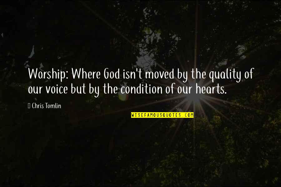 The Voice Of God Quotes By Chris Tomlin: Worship: Where God isn't moved by the quality The Voice Of God Quotes By Chris Tomlin: Worship: Where God isn't moved by the quality