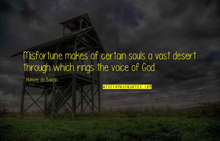 The Voice Of God Quotes By Honore De Balzac: Misfortune makes of certain souls a vast desert The Voice Of God Quotes By Honore De Balzac: Misfortune makes of certain souls a vast desert