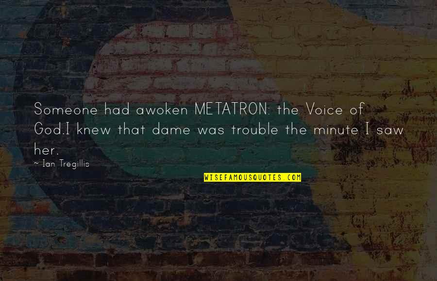 The Voice Of God Quotes By Ian Tregillis: Someone had awoken METATRON: the Voice of God.I The Voice Of God Quotes By Ian Tregillis: Someone had awoken METATRON: the Voice of God.I