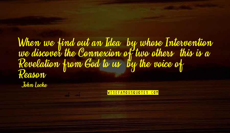 The Voice Of God Quotes By John Locke: When we find out an Idea, by whose The Voice Of God Quotes By John Locke: When we find out an Idea, by whose