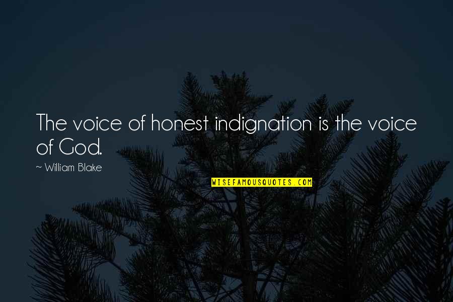 The Voice Of God Quotes By William Blake: The voice of honest indignation is the voice The Voice Of God Quotes By William Blake: The voice of honest indignation is the voice