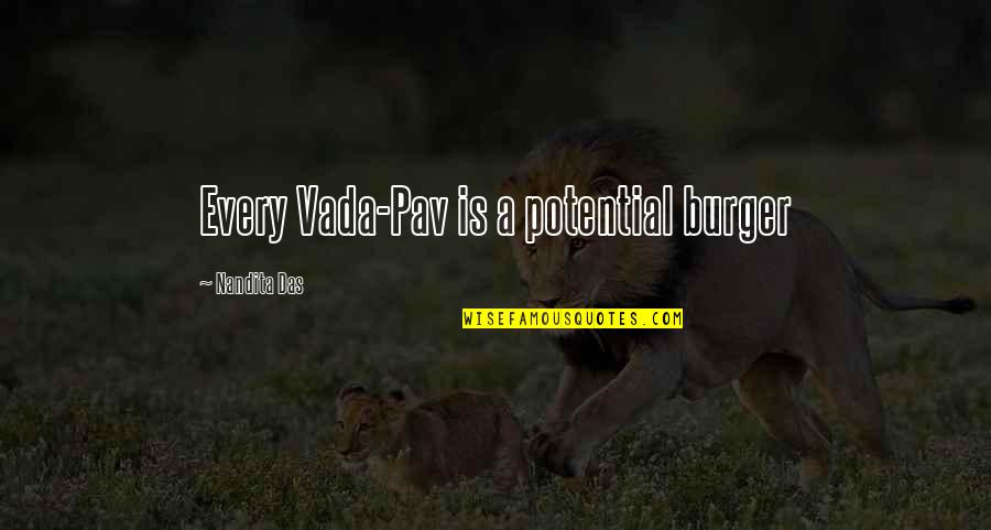 The Voice Of The Sea Speaks To The Soul Quotes By Nandita Das: Every Vada-Pav is a potential burger The Voice Of The Sea Speaks To The Soul Quotes By Nandita Das: Every Vada-Pav is a potential burger
