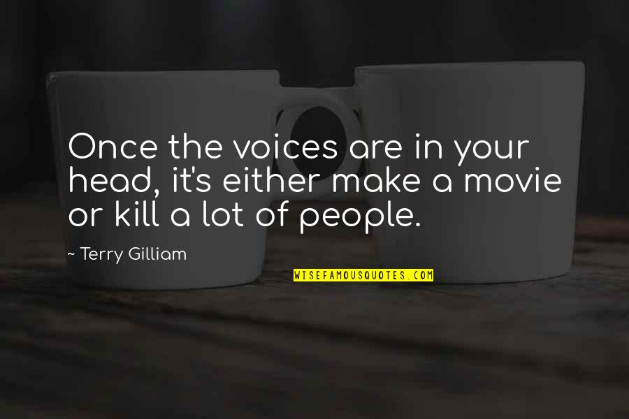 The Voices Movie Quotes By Terry Gilliam: Once the voices are in your head, it's