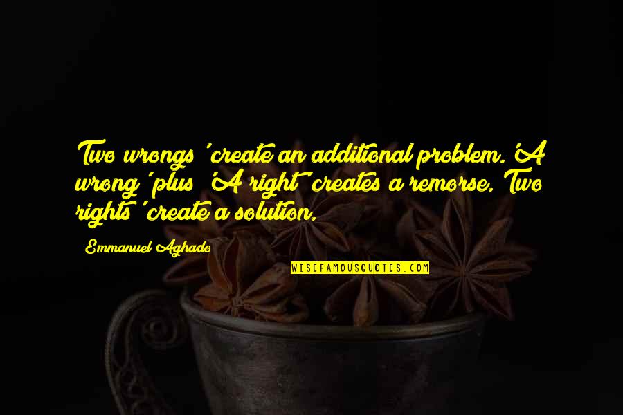 The Void Famous Quotes By Emmanuel Aghado: Two wrongs' create an additional problem.'A wrong' plus