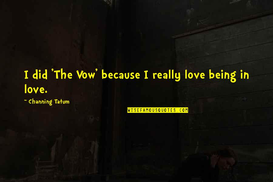 The Vow Channing Quotes By Channing Tatum: I did 'The Vow' because I really love