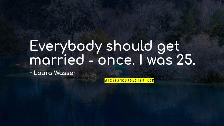 The Vow Wedding Quotes By Laura Wasser: Everybody should get married - once. I was