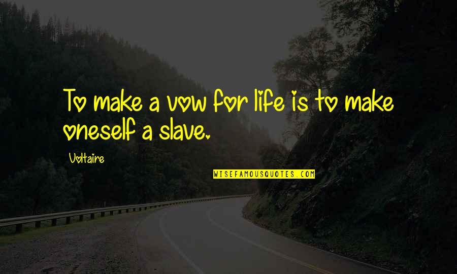 The Vow Wedding Quotes By Voltaire: To make a vow for life is to