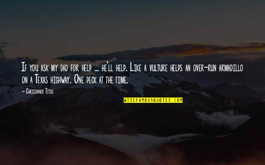 The Vulture Quotes By Christopher Titus: If you ask my dad for help ...