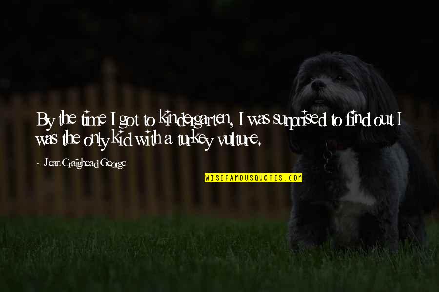 The Vulture Quotes By Jean Craighead George: By the time I got to kindergarten, I