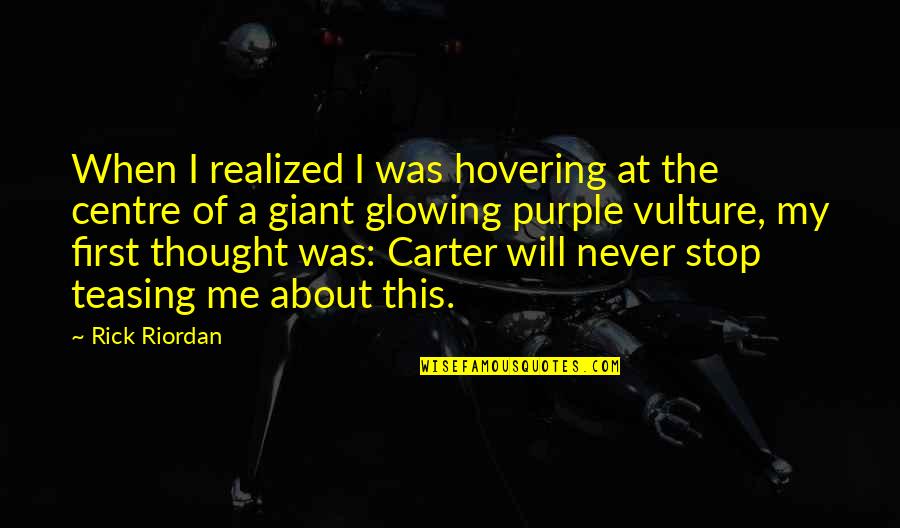 The Vulture Quotes By Rick Riordan: When I realized I was hovering at the