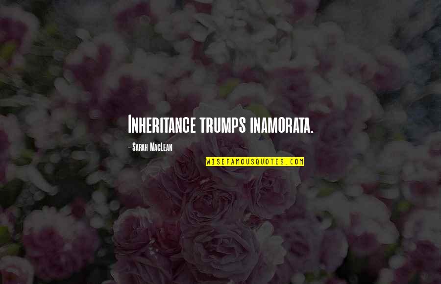 The Waffler Quotes By Sarah MacLean: Inheritance trumps inamorata. The Waffler Quotes By Sarah MacLean: Inheritance trumps inamorata.