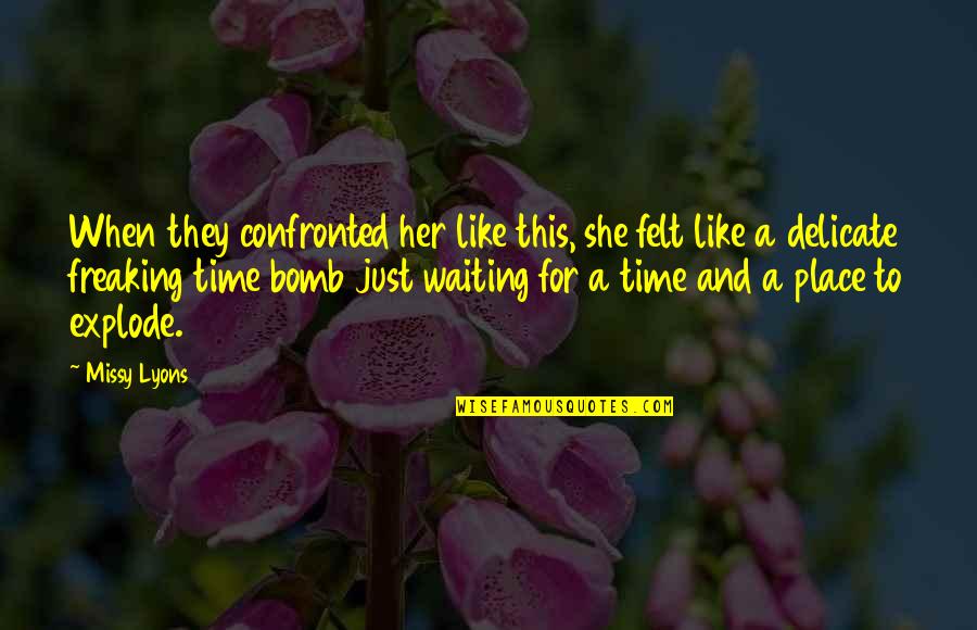 The Waiting Place Quotes By Missy Lyons: When they confronted her like this, she felt