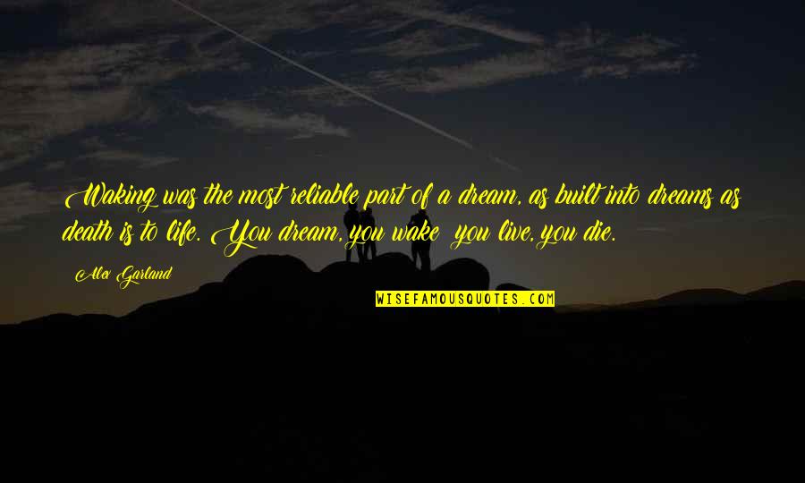 The Waking Life Quotes By Alex Garland: Waking was the most reliable part of a The Waking Life Quotes By Alex Garland: Waking was the most reliable part of a