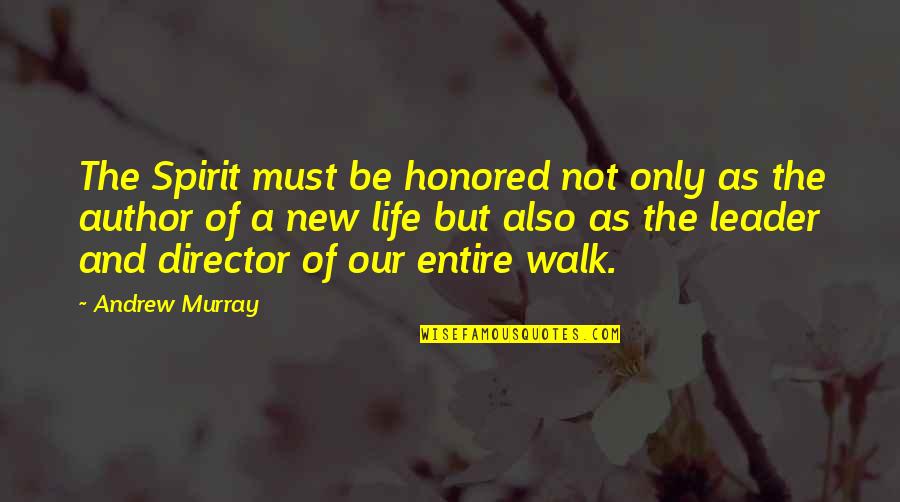 The Walk Of Life Quotes By Andrew Murray: The Spirit must be honored not only as The Walk Of Life Quotes By Andrew Murray: The Spirit must be honored not only as