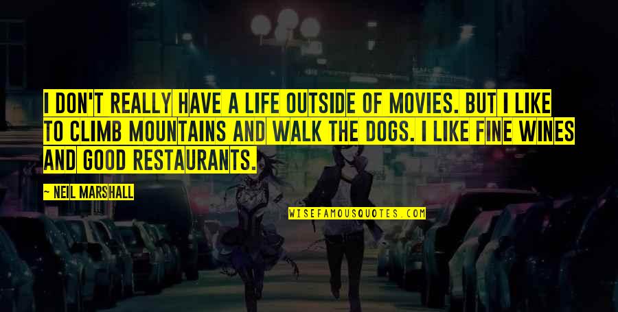 The Walk Of Life Quotes By Neil Marshall: I don't really have a life outside of The Walk Of Life Quotes By Neil Marshall: I don't really have a life outside of