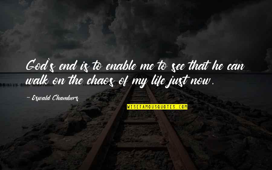 The Walk Of Life Quotes By Oswald Chambers: God's end is to enable me to see The Walk Of Life Quotes By Oswald Chambers: God's end is to enable me to see