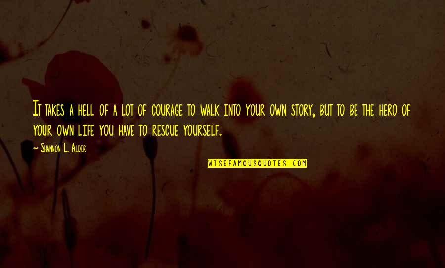 The Walk Of Life Quotes By Shannon L. Alder: It takes a hell of a lot of The Walk Of Life Quotes By Shannon L. Alder: It takes a hell of a lot of