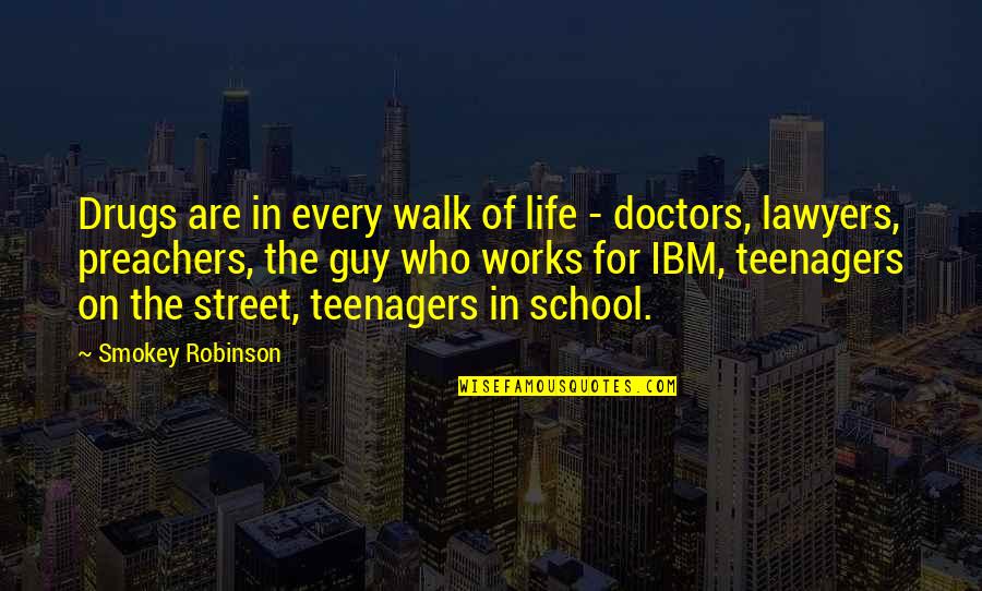 The Walk Of Life Quotes By Smokey Robinson: Drugs are in every walk of life - The Walk Of Life Quotes By Smokey Robinson: Drugs are in every walk of life -