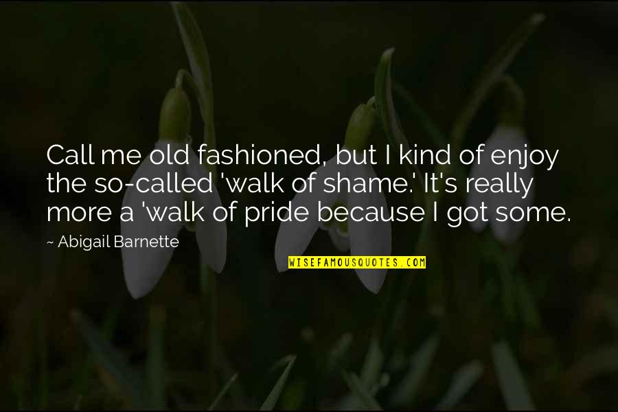 The Walk Of Shame Quotes By Abigail Barnette: Call me old fashioned, but I kind of