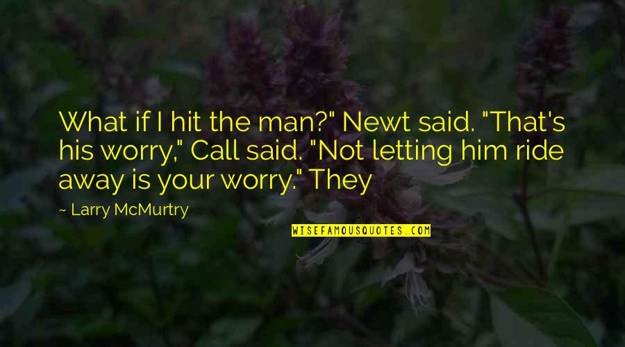 The Walking Dead Father Gabriel Quotes By Larry McMurtry: What if I hit the man?" Newt said.