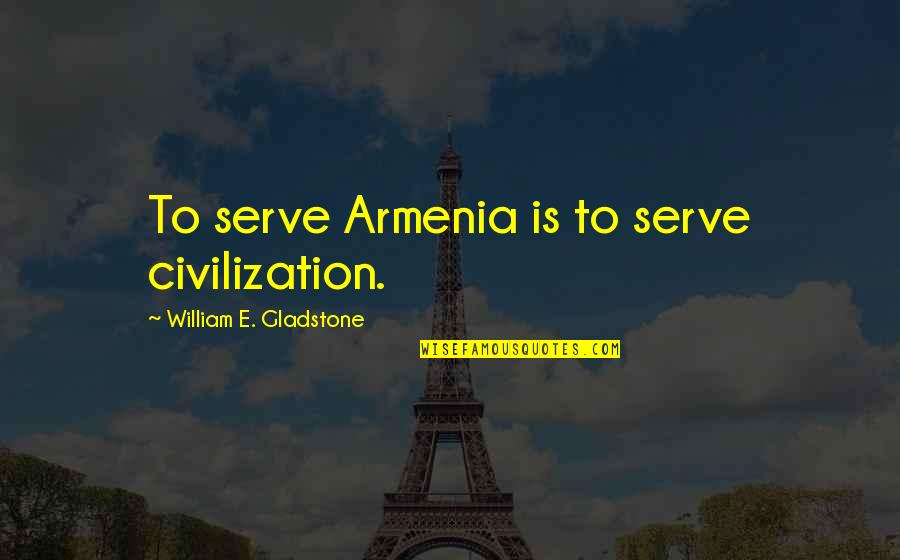 The Walking Dead Gabriel Quotes By William E. Gladstone: To serve Armenia is to serve civilization.