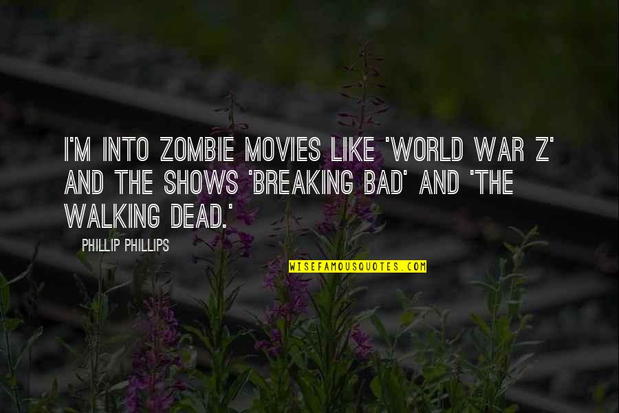 The Walking Dead Quotes By Phillip Phillips: I'm into zombie movies like 'World War Z'