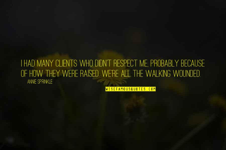 The Walking Quotes By Annie Sprinkle: I had many clients who didn't respect me,