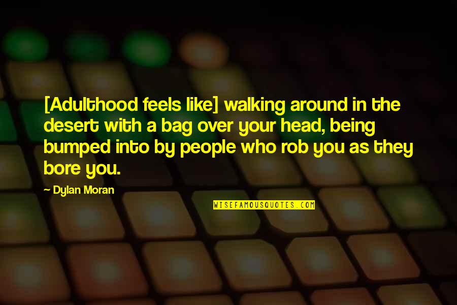 The Walking Quotes By Dylan Moran: [Adulthood feels like] walking around in the desert