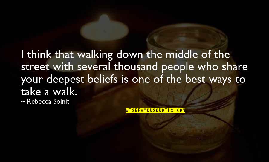The Walking Quotes By Rebecca Solnit: I think that walking down the middle of