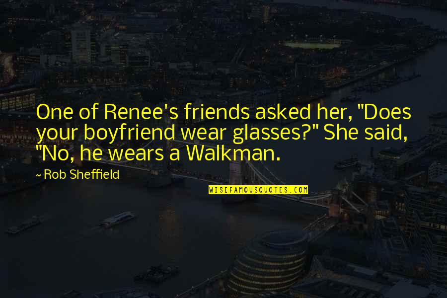 The Walkman Quotes By Rob Sheffield: One of Renee's friends asked her, "Does your