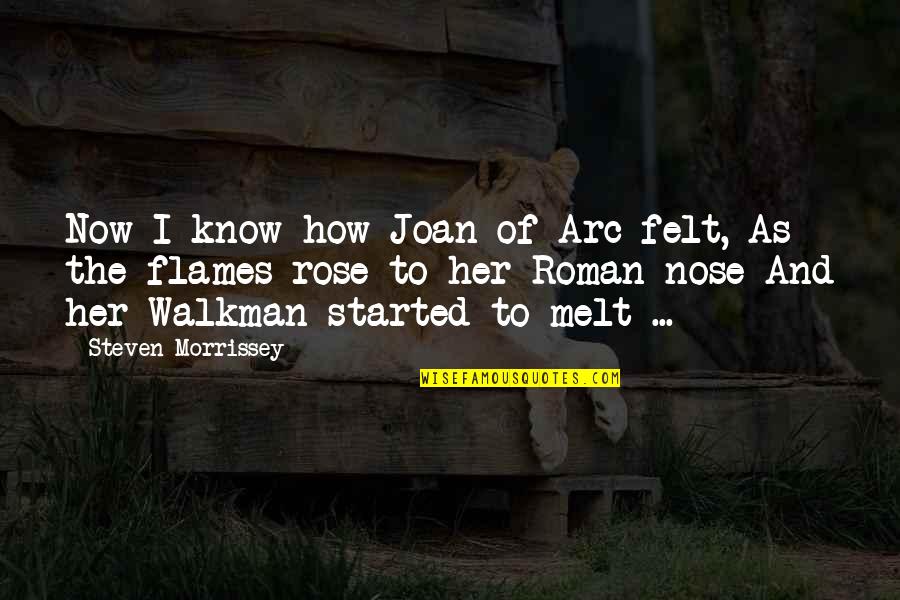 The Walkman Quotes By Steven Morrissey: Now I know how Joan of Arc felt,