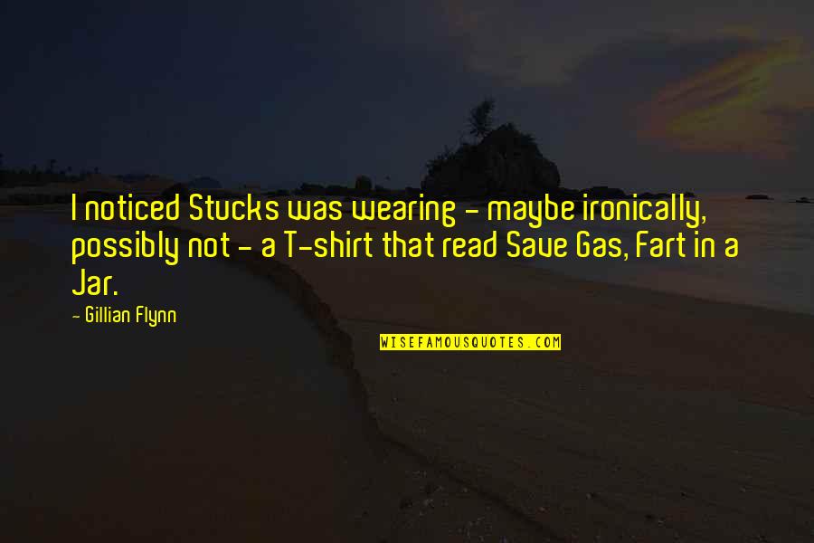 The Wall Jumper Quotes By Gillian Flynn: I noticed Stucks was wearing - maybe ironically,