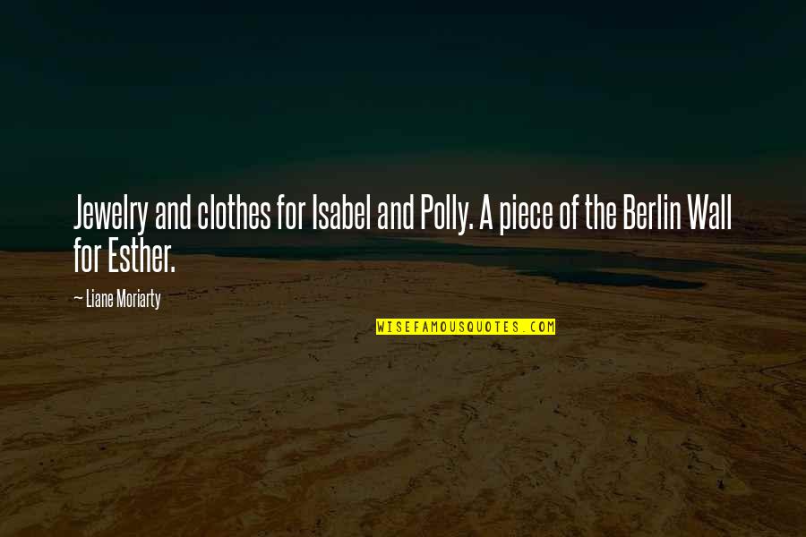 The Wall Of Berlin Quotes By Liane Moriarty: Jewelry and clothes for Isabel and Polly. A