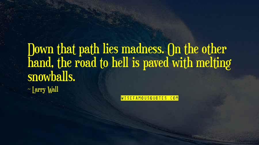 The Wall Quotes By Larry Wall: Down that path lies madness. On the other