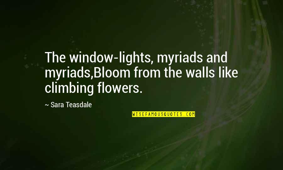The Wall Quotes By Sara Teasdale: The window-lights, myriads and myriads,Bloom from the walls