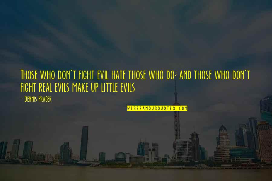 The Wall Stickers Quotes By Dennis Prager: Those who don't fight evil hate those who