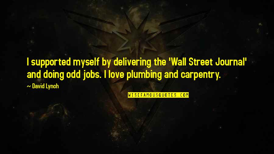 The Wall Street Journal Quotes By David Lynch: I supported myself by delivering the 'Wall Street