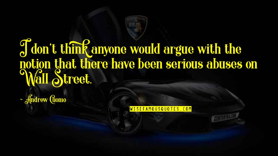 The Wall Street Quotes By Andrew Cuomo: I don't think anyone would argue with the The Wall Street Quotes By Andrew Cuomo: I don't think anyone would argue with the