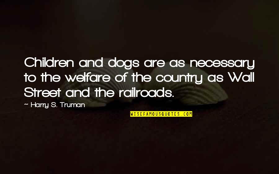 The Wall Street Quotes By Harry S. Truman: Children and dogs are as necessary to the