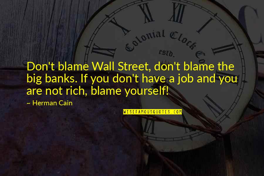 The Wall Street Quotes By Herman Cain: Don't blame Wall Street, don't blame the big