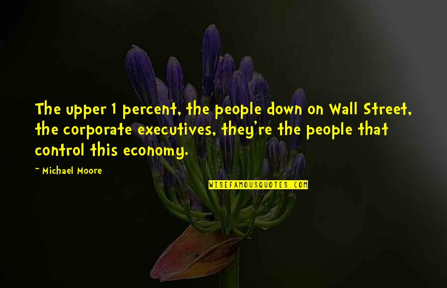 The Wall Street Quotes By Michael Moore: The upper 1 percent, the people down on