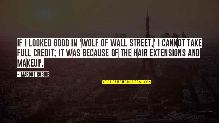 The Wall Street Wolf Quotes By Margot Robbie: If I looked good in 'Wolf of Wall