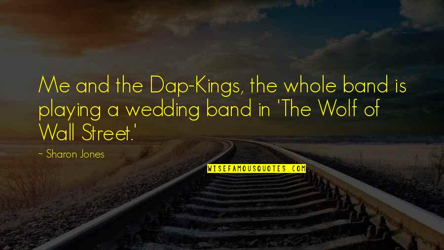 The Wall Street Wolf Quotes By Sharon Jones: Me and the Dap-Kings, the whole band is