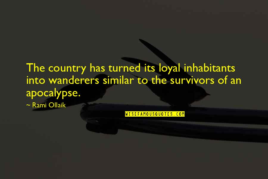 The Wanderers Quotes By Rami Ollaik: The country has turned its loyal inhabitants into The Wanderers Quotes By Rami Ollaik: The country has turned its loyal inhabitants into