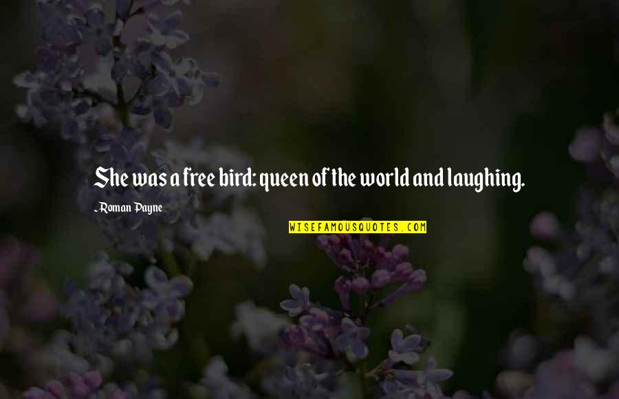 The Wanderess Quotes By Roman Payne: She was a free bird: queen of the The Wanderess Quotes By Roman Payne: She was a free bird: queen of the
