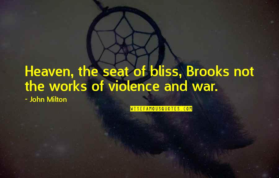 The War In Heaven Quotes By John Milton: Heaven, the seat of bliss, Brooks not the