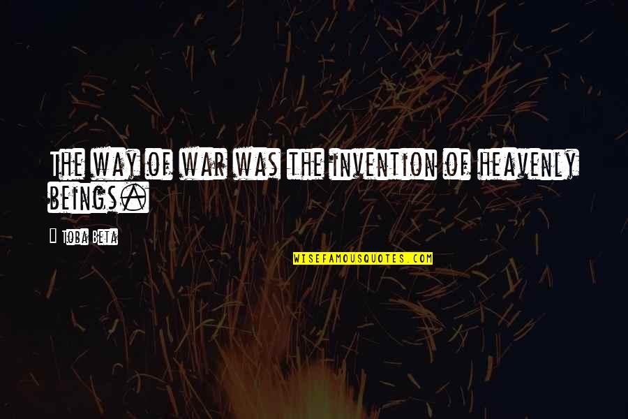 The War In Heaven Quotes By Toba Beta: The way of war was the invention of