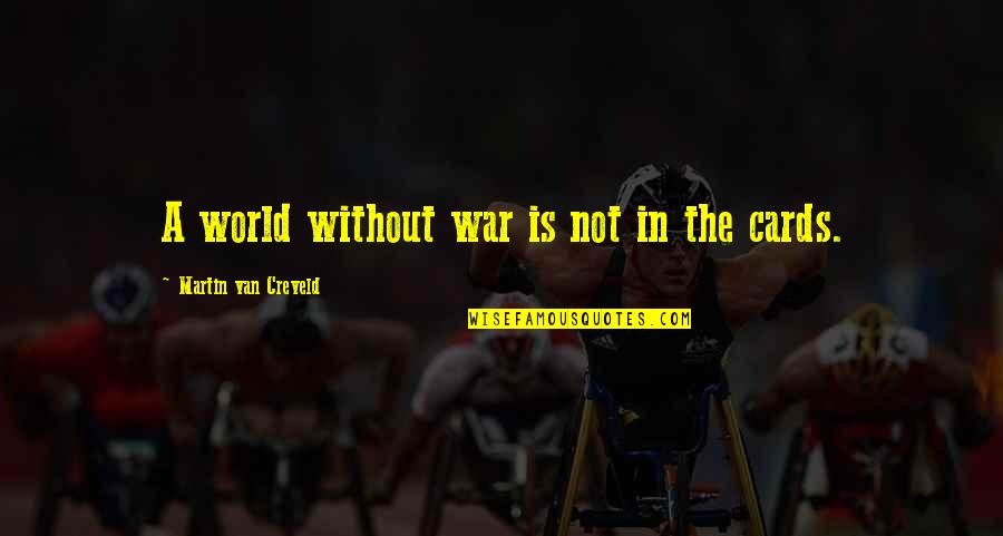 The War In Quotes By Martin Van Creveld: A world without war is not in the The War In Quotes By Martin Van Creveld: A world without war is not in the